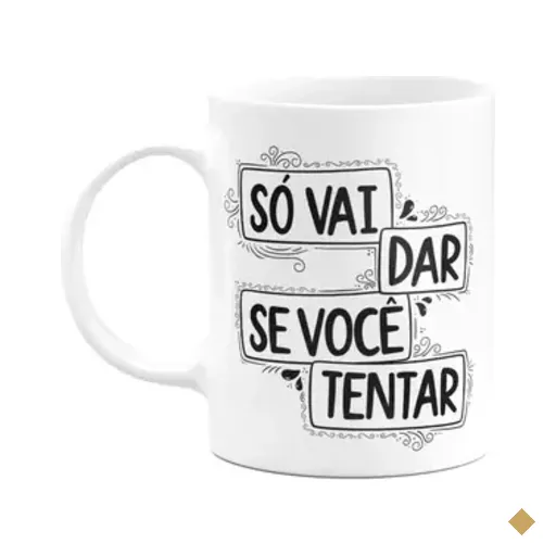 Caneca Motivação - Só Vai Dá Se Você Tentar - M2