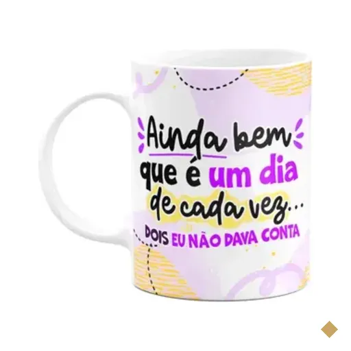 Caneca Divertida - Ainda Bem Que É Um Dia De Cada Vez