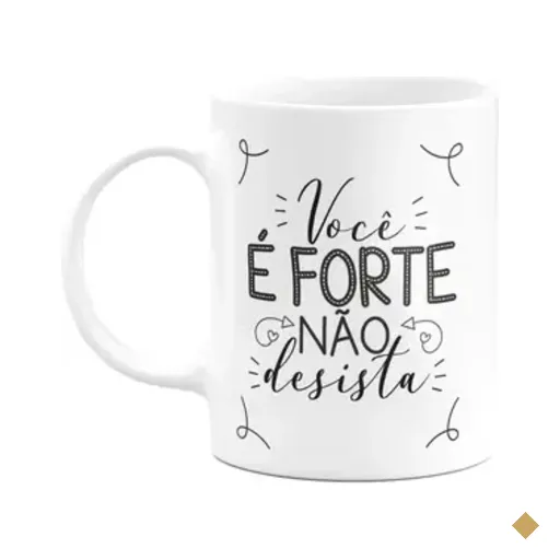 Caneca Motivação - Você É Forte, Não Desista