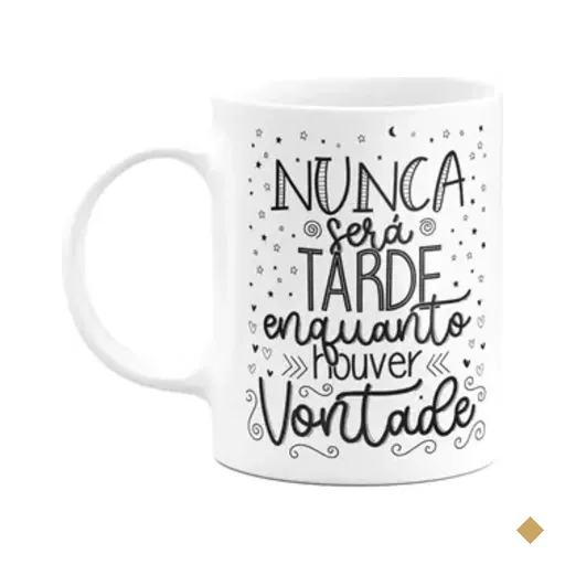 Caneca Motivação - Nunca Será Tarde Enquanto Houver Vontade