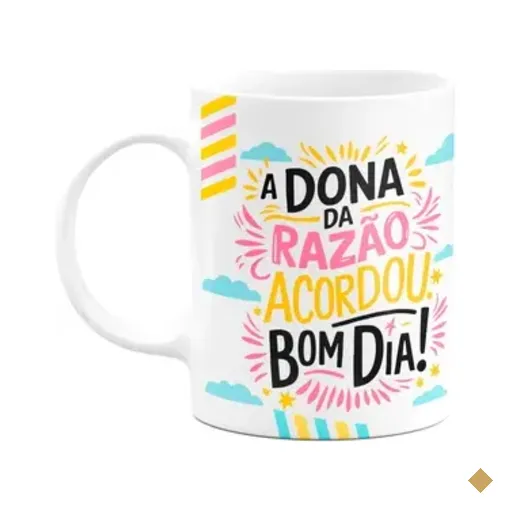 Caneca Divertida - A Dona Da Razão Acordou! Bom Dia!