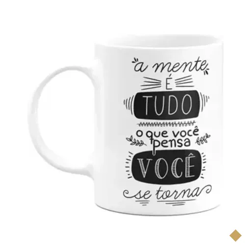 Caneca Motivação - A Mente É Tudo, O Que Você Pensa Se Torna