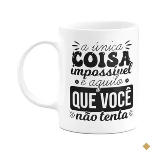 Caneca Motivação - A Única Coisa Impossível
