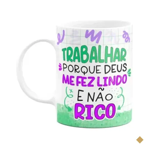 Caneca Divertida - Trabalhar Pq Deus Me Fez Lindo E Não Rico