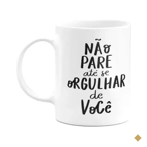 Caneca Motivação - Não Pare Até Se Orgulhar De Você
