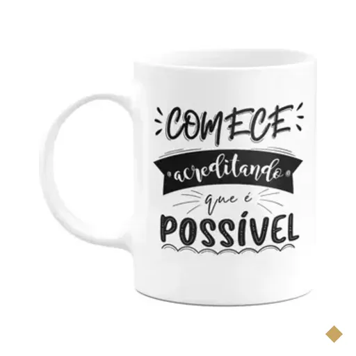 Caneca Motivação - Comece Acreditando Que É Possível - M2