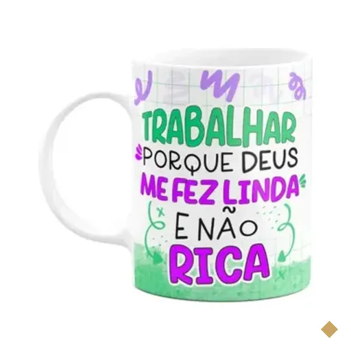Caneca Divertida - Trabalhar Pq Deus Me Fez Linda E Não Rica