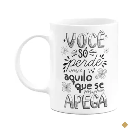 Caneca Motivação - Você Só Perde Aquilo Que Se Apega