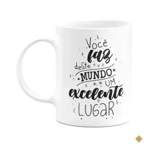 Caneca Motivação - Você Faz Deste Mundo, Um Excelente Lugar