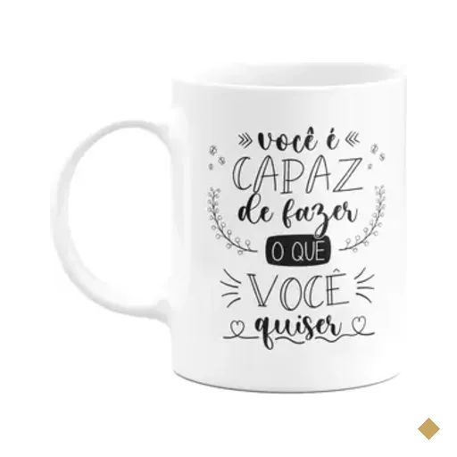 Caneca Motivação - Você É Capaz De Fazer O Que Você Quiser
