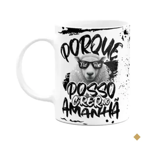 Caneca Religiosa - Porque Ele Vive, Posso Crer No Amanhã!