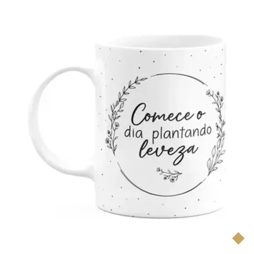 Caneca Motivação - Comece O Dia Plantando Leveza