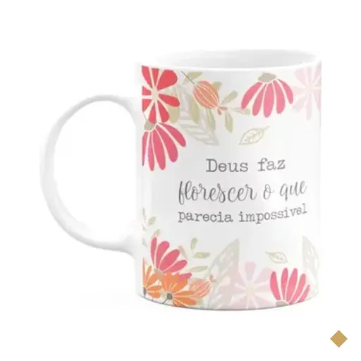 Caneca Fé - Deus Faz Florescer O Que Parecia Impossível