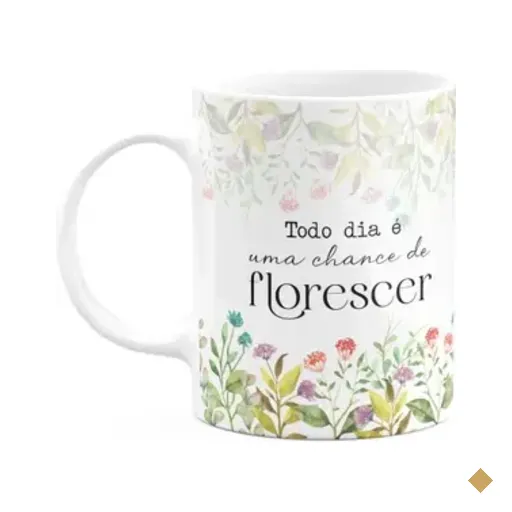 Caneca Florescer - Todo Dia É Uma Chance De Florescer