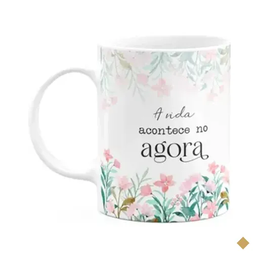 Caneca Florescer - A Vida Acontece No Agora