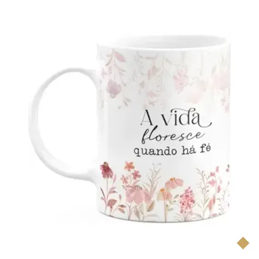 Caneca Florescer - A Vida Floresce Quando Há Fé