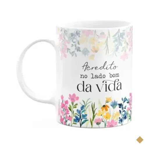 Caneca Florescer - Acredito No Lado Bom Da Vida