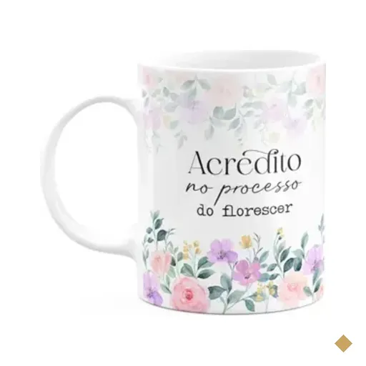 Caneca Florescer - Acredito No Processo Do Florescer