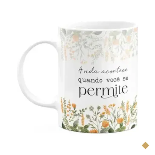 Caneca Florescer - A Vida Acontece Quando Você Se Permite