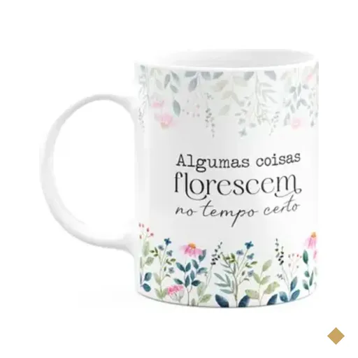 Caneca Florescer - Algumas Coisas Florescem No Tempo Certo