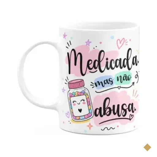 Caneca Divertida - Medicada, Mas Não Abusa