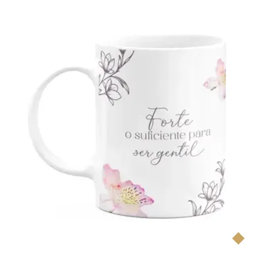 Caneca Floral Mulheres - Forte O Suficiente Para Ser Gentil