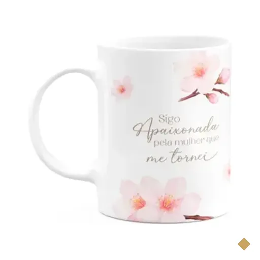 Caneca Mulheres - Apaixonada Pela Mulher Que Me Tornei