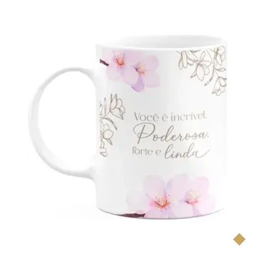 Caneca Floral Mulheres - Você É Incrível Forte Poderosa