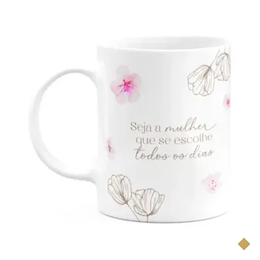 Caneca Floral Mulheres - Seja A Mulher Que Se Escolhe