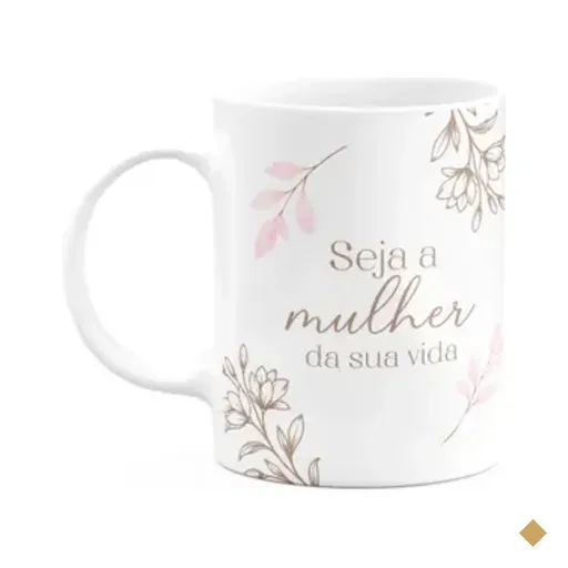Caneca Floral Mulheres - Seja A Mulher Da Sua Vida