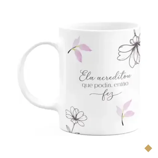 Caneca Floral Mulheres - Ela Acreditou Que Podia Então Fez