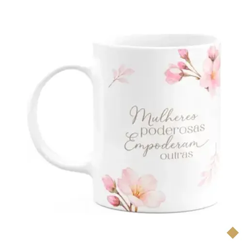 Caneca Floral Mulheres - Mulheres Poderosas Empoderam Outras
