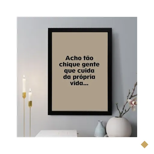 Quadro Acho Tão Chique Gente que Toma Conta da Própria Vida 45x34cm:moldura…